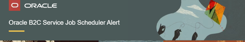 Smarter Job Management: User-Defined Scheduling and Email Notifications in Oracle B2C Service