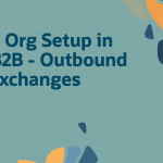 Multi Org Setup in OIC B2B – Outbound EDI Exchanges