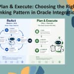 ReAct vs Plan & Execute: Choosing the Right Agent Thinking Pattern in Oracle Integration