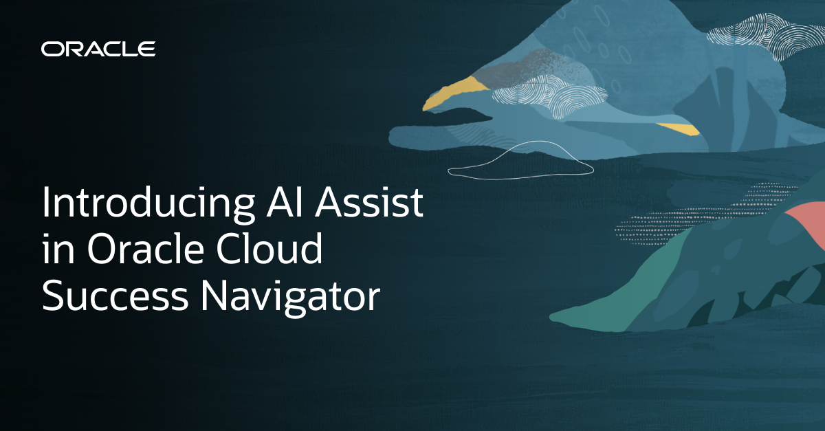 Introducing AI Assist in Oracle Cloud Success Navigator
