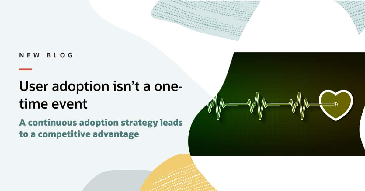 User adoption isn’t a one time event – why leaders rely on DAP continously