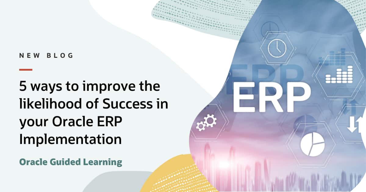 5 ways to improve the likelihood of Success in your Oracle ERP Implementation