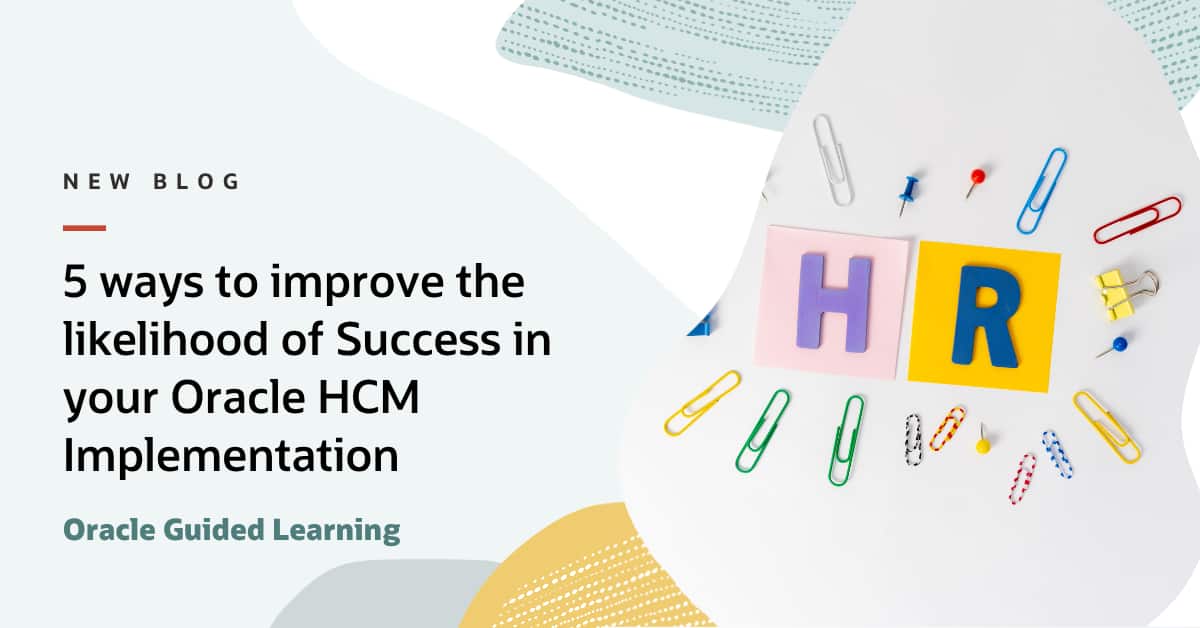 5 ways to improve the likelihood of Success in your Oracle HCM Implementation