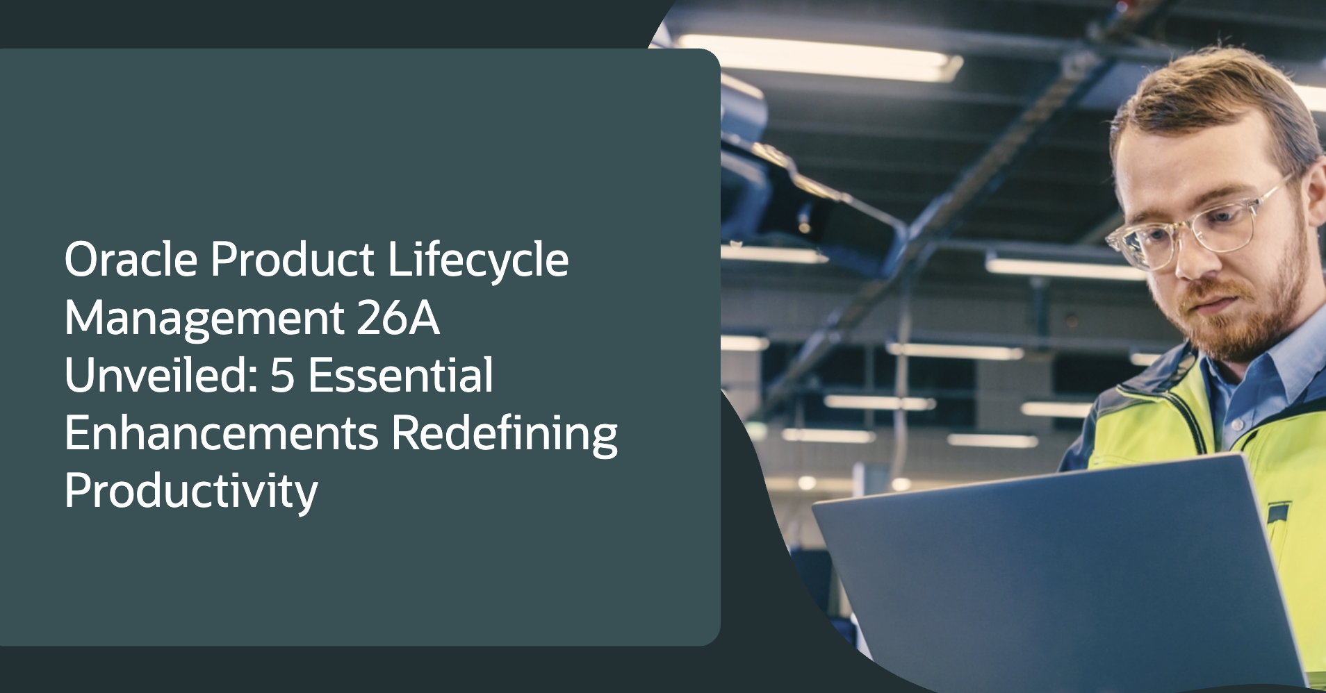 Unlocking Next-Level Productivity: Top 5 Must-See Oracle PLM 26A Enhancements 