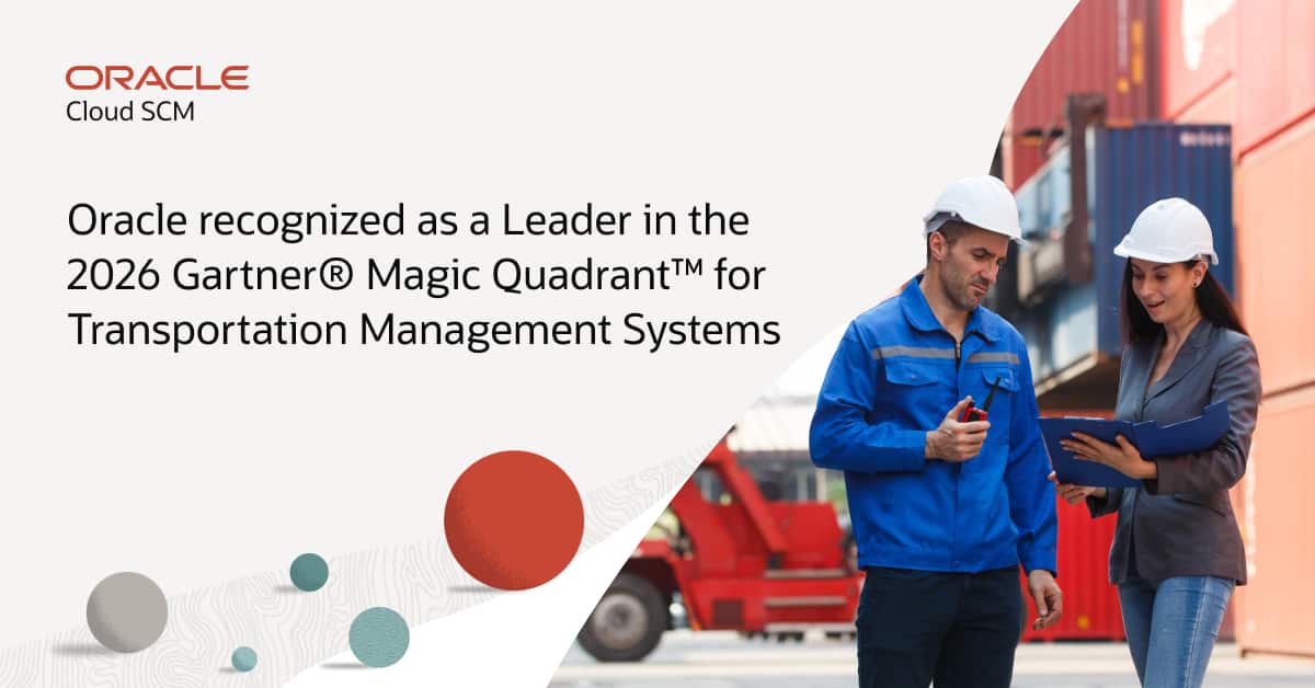 Oracle a Leader for the 19th time in Gartner® Magic Quadrant™ for Transportation Management Systems