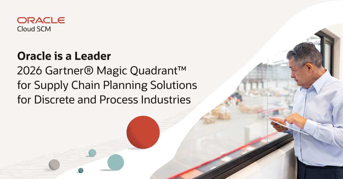 Oracle named a Leader in Two Gartner® Magic Quadrant™ Reports for Supply Chain Planning Solutions