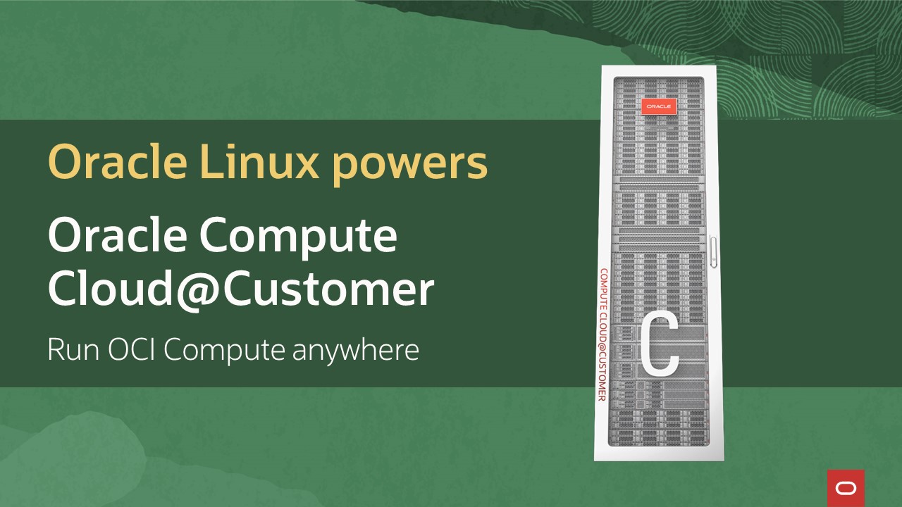 Oracle Linux powers Oracle Compute Cloud@Customer