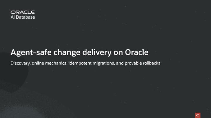 Agent‑safe change delivery on Oracle: discovery, online mechanics, idempotent migrations, and provable rollbacks