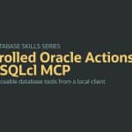 Controlled Oracle Actions with SQLcl MCP