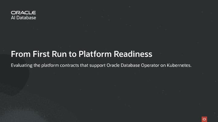 Move from First Run to Platform Readiness with Oracle Database Operator for Kubernetes
