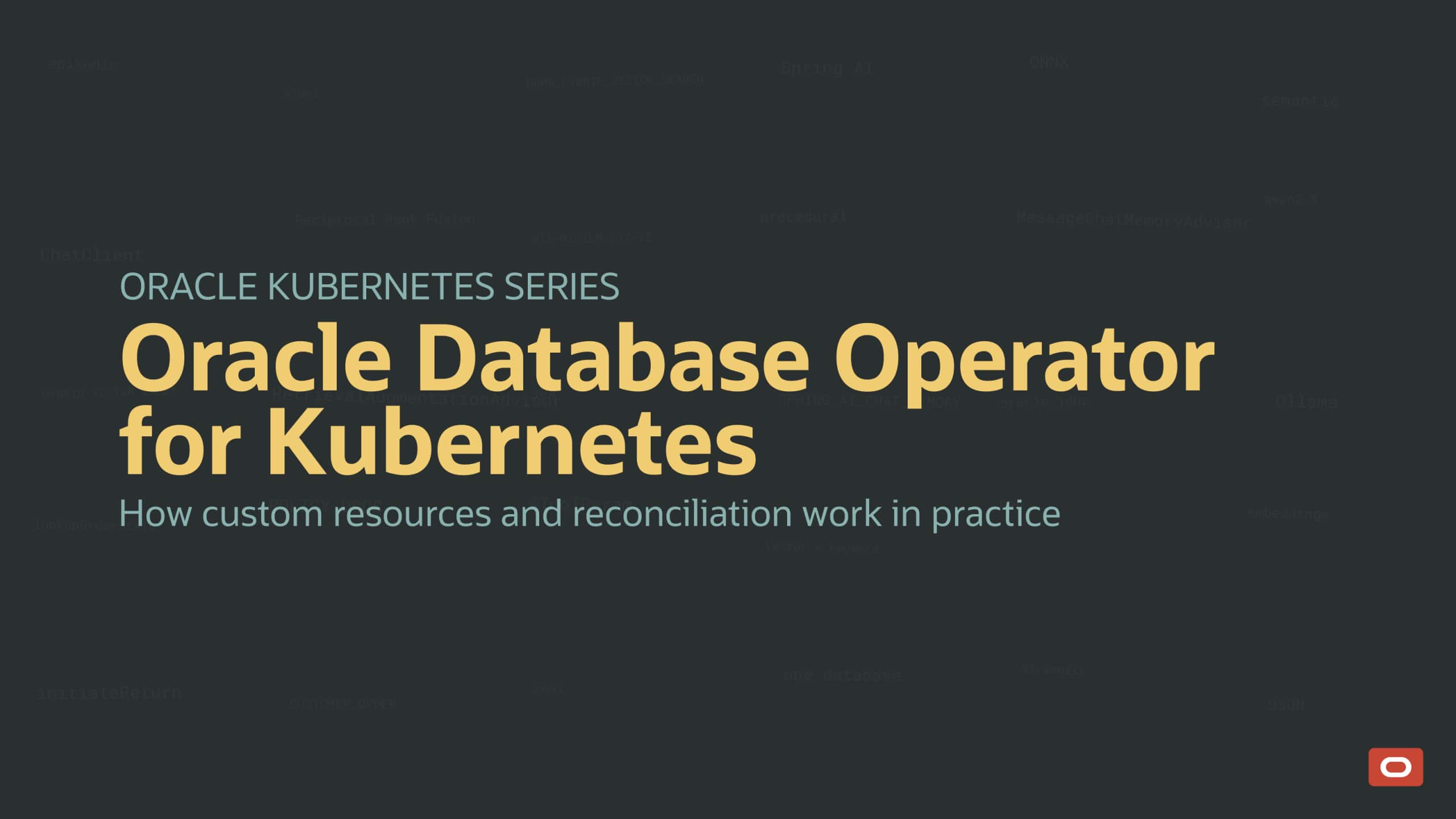 Understand Oracle Database Operator for Kubernetes Custom Resources: Spec, Status, and Reconciliation