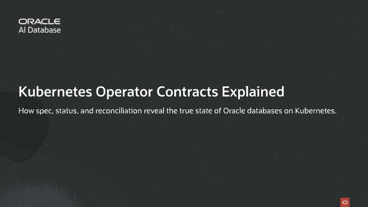 Understand Oracle Database Operator for Kubernetes Custom Resources: Spec, Status, and Reconciliation