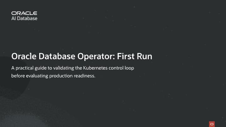 Evaluate Oracle Database Operator for Kubernetes: A Practical First Run for Platform Teams