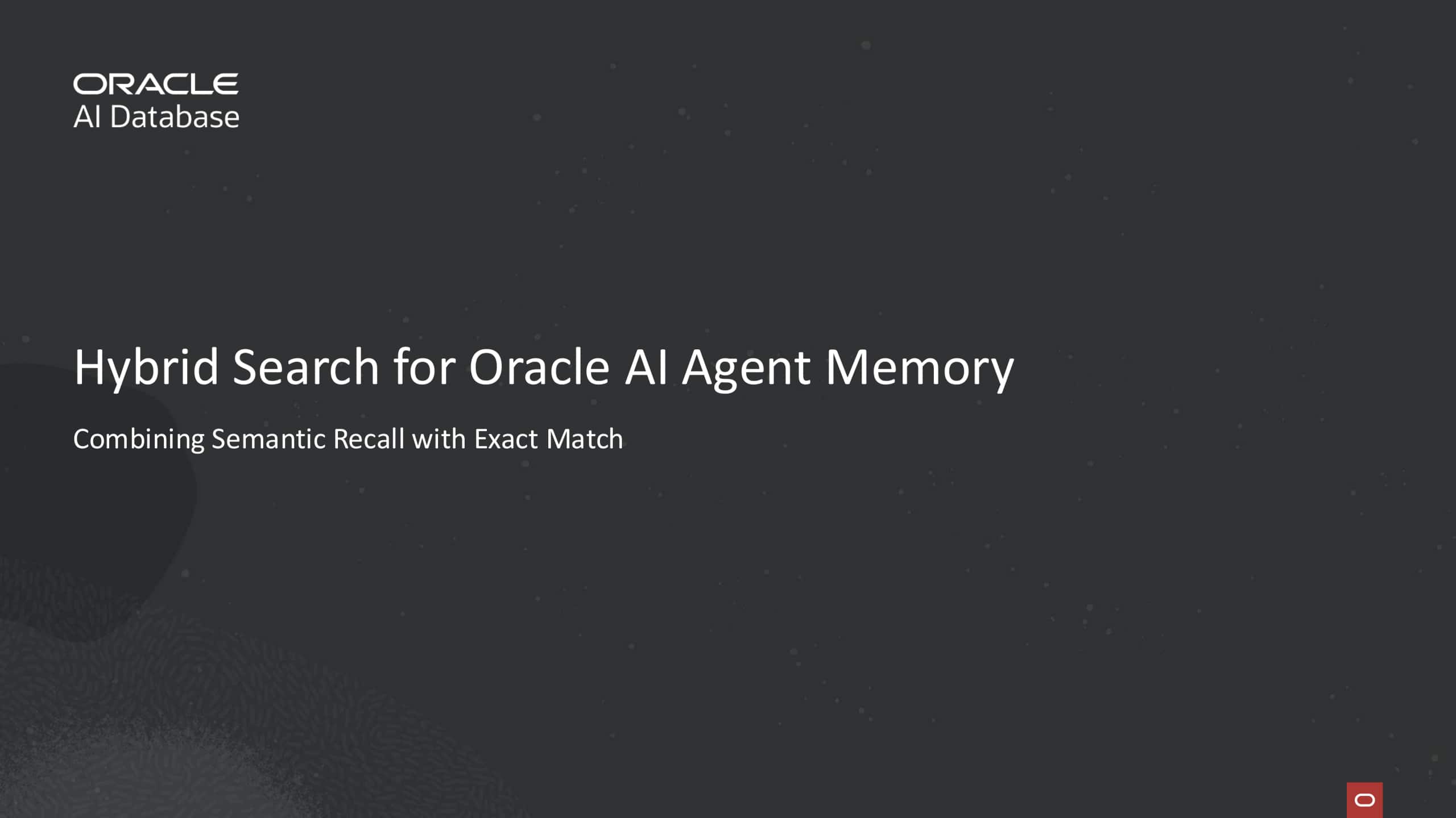 Hybrid Search for Oracle AI Agent Memory: Combining Semantic Recall with Exact Match 