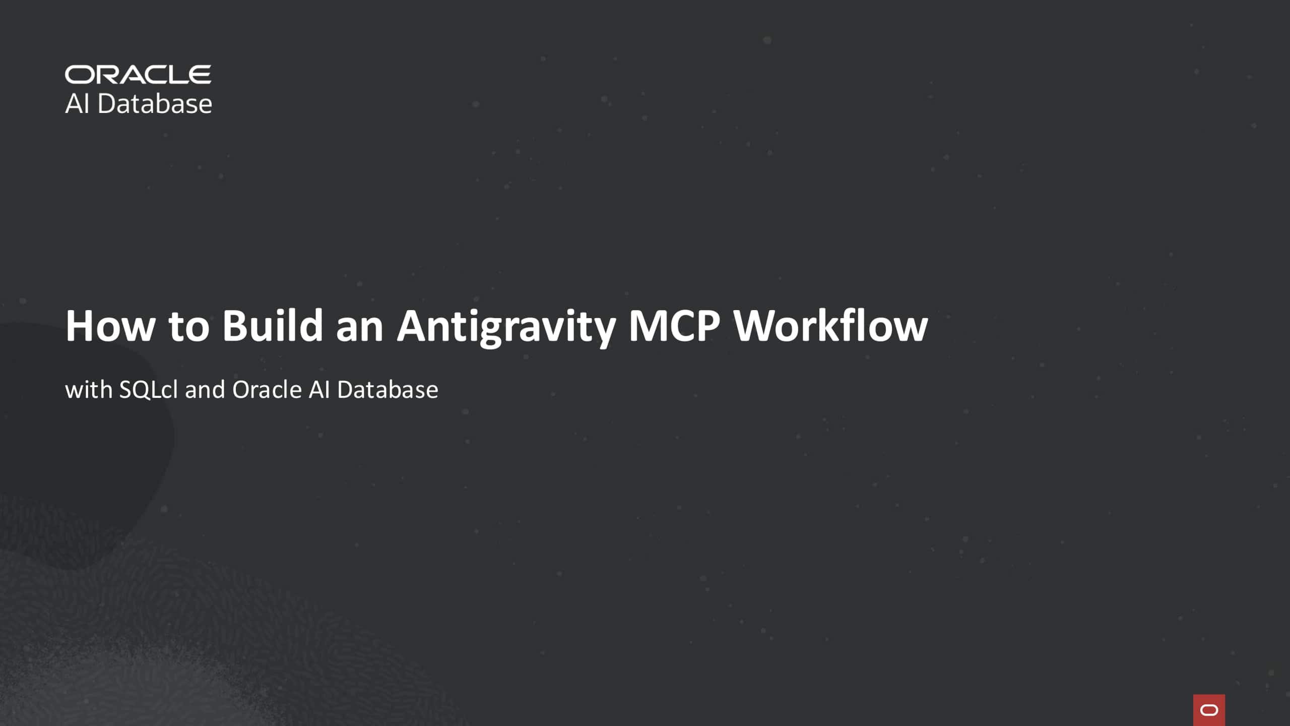 How to Build an Antigravity Workflow with the Oracle SQLcl MCP Server and Oracle AI Database 