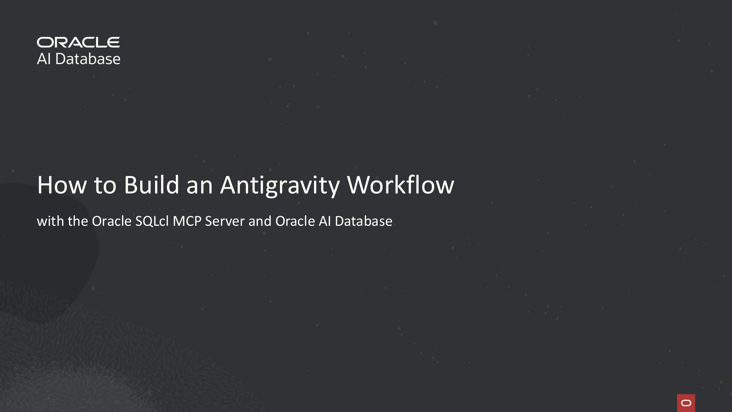 How to Build an Antigravity Workflow with the Oracle SQLcl MCP Server and Oracle AI Database 