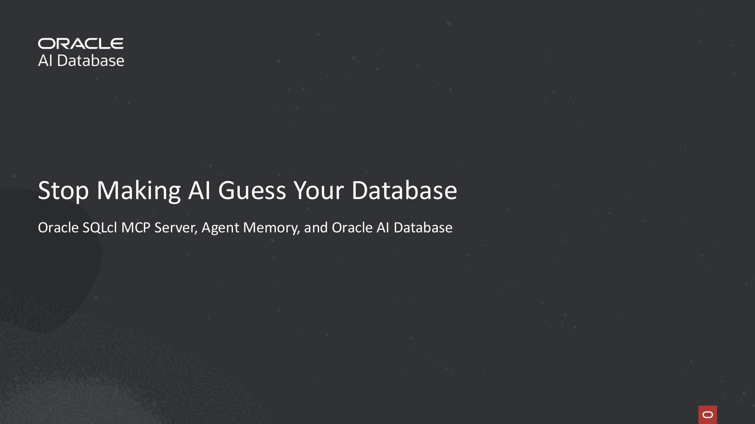 Stop Making AI Guess Your Database: Oracle SQLcl MCP Server, Agent Memory, and Oracle AI Database 