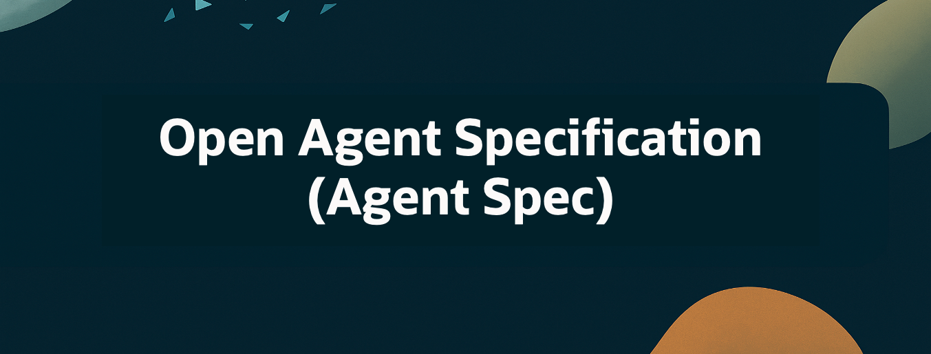 Introducing the Open Agent Specification (Agent Spec): A Unified Representation for AI Agents