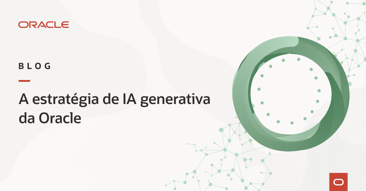 A estratégia de IA generativa da Oracle