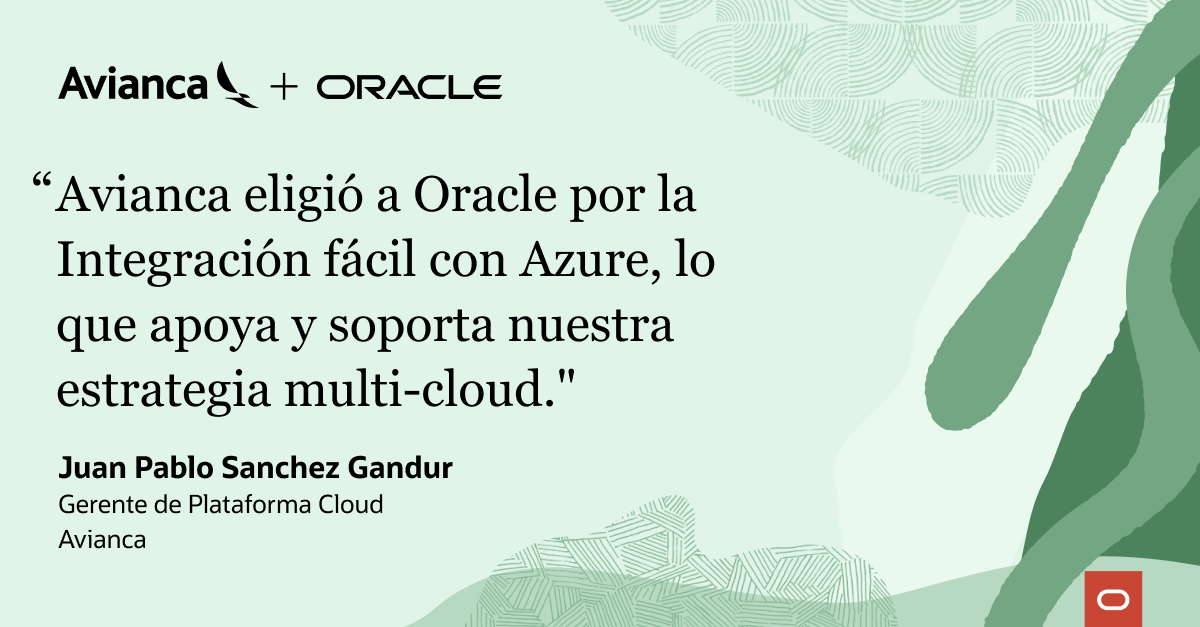 “La alianza con Oracle apoya y soporta nuestra estrategia multinube y de modernización de los sistemas de información críticos”, asegura Juan Pablo Sanchez Gandur, gerente de plataforma en la nube para Avianca.