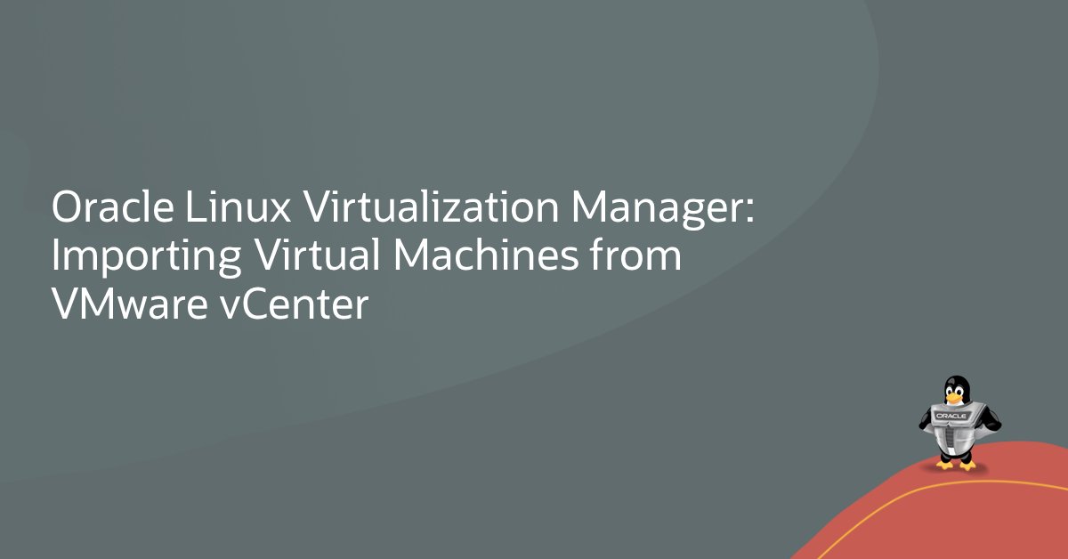 Oracle Linux Virtualization Manager: Importing Virtual Machines from VMware vCenter