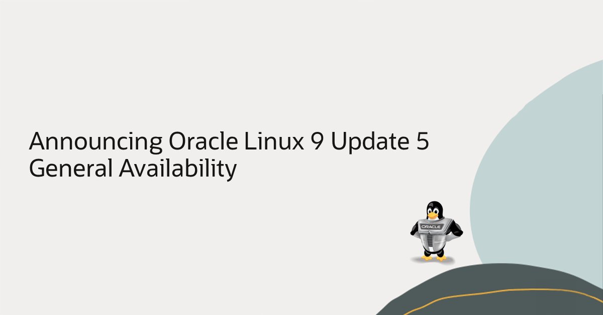 Announcing Oracle Linux 9 Update 5 General Availability