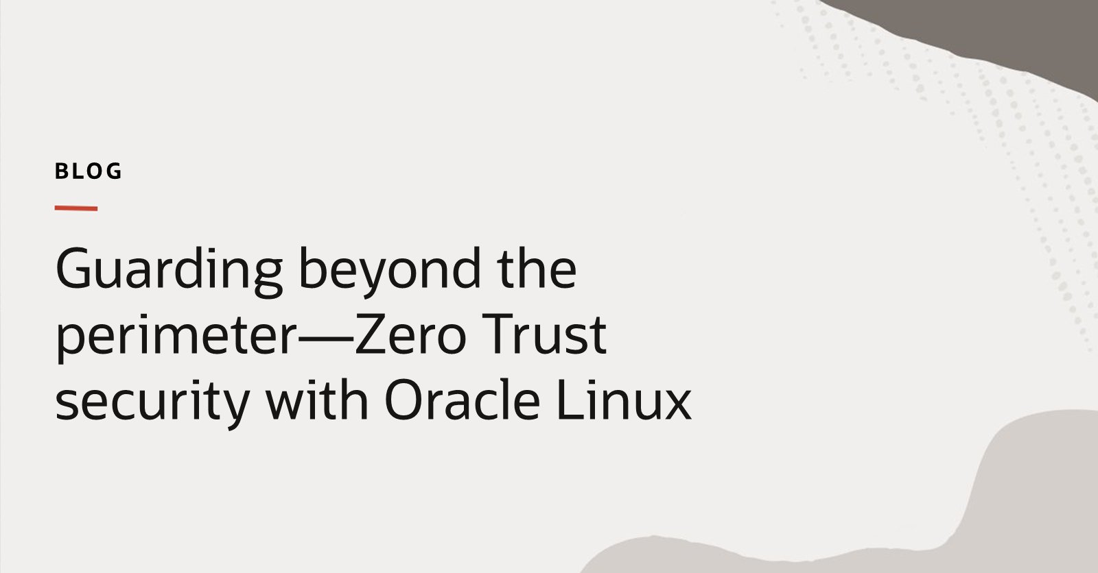 Guarding beyond the perimeter--Zero Trust security with Oracle Linux