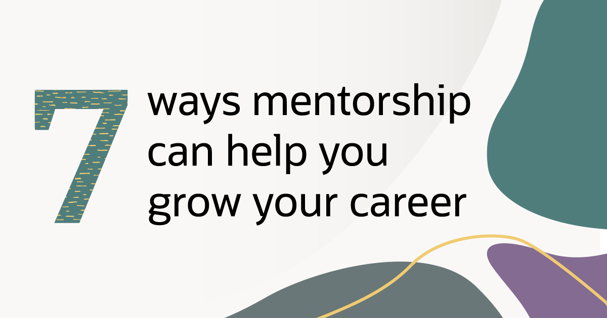 7 ways mentorship can help you grow your career