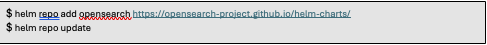 helm repo add opensearch https://opensearch-project.github.io/helm-charts/