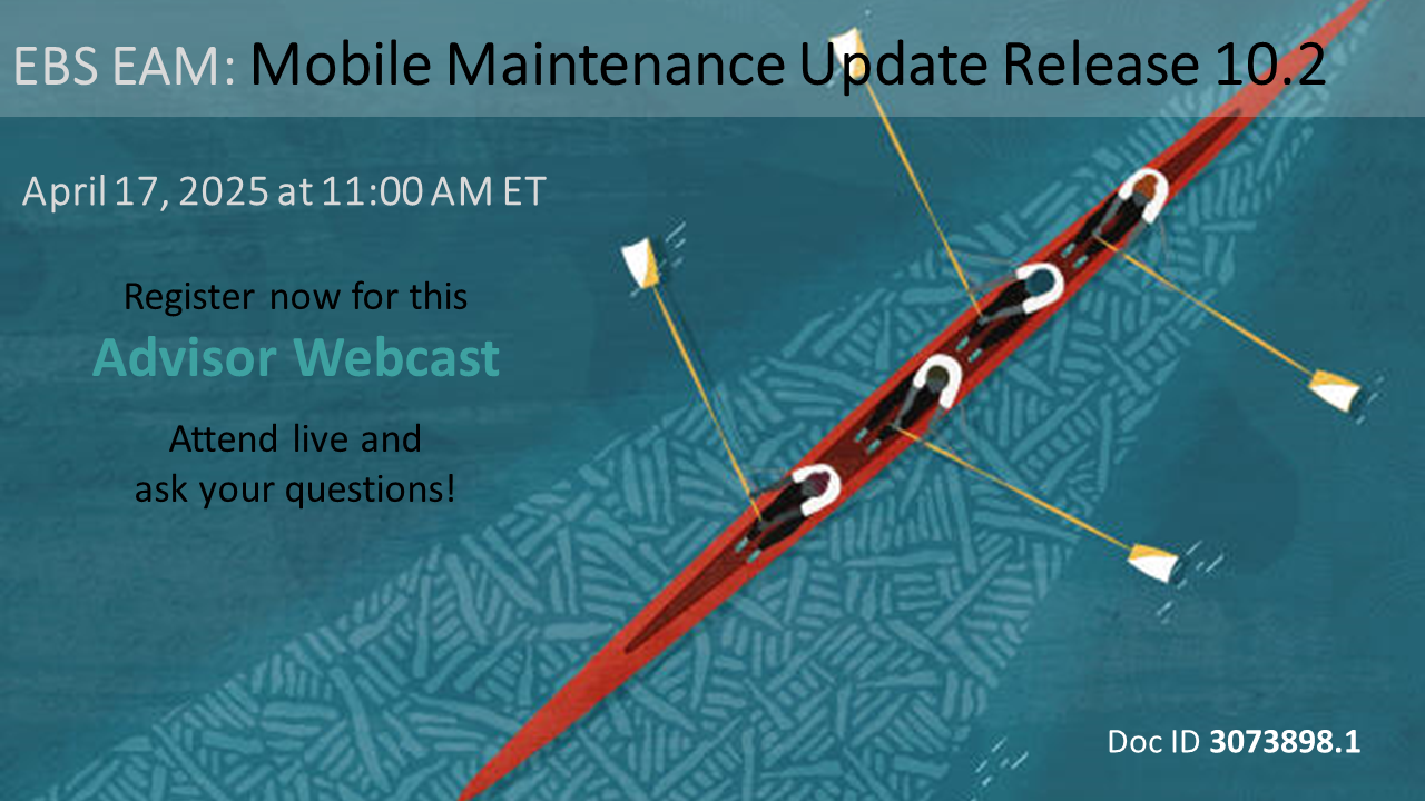 Advisor Webcast for EBS EAM: Mobile Maintenance Application and Technology Update Release 10.2