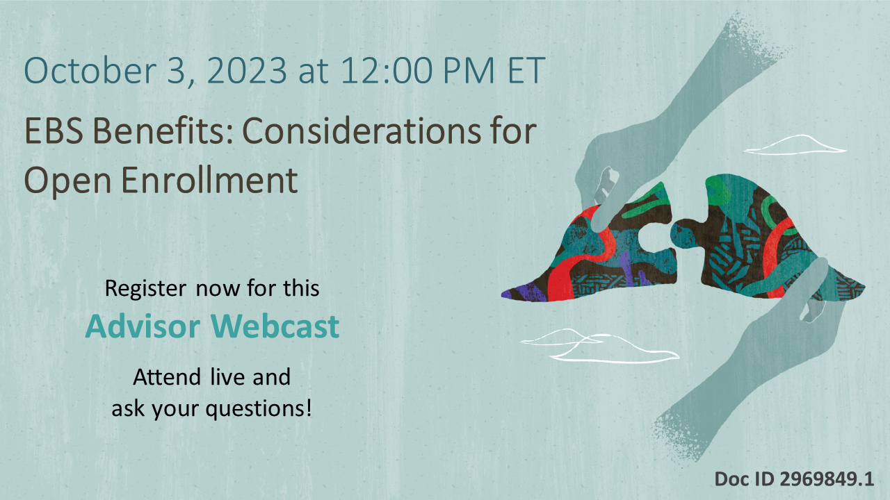 Advisor Webcast for EBS Benefits: Considerations for Open Enrollment