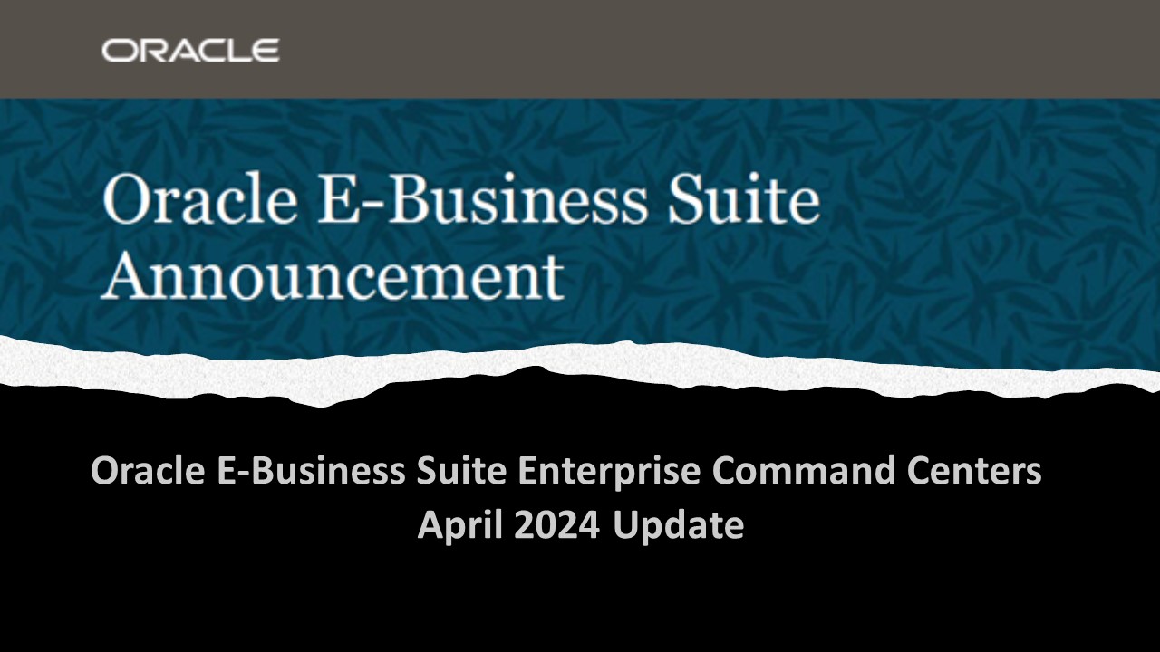 ANNOUNCEMENT: Oracle E-Business Suite Enterprise Command Centers - April 2024 Update