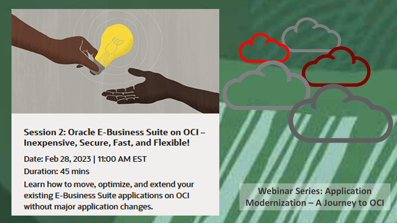 Webinar: "Oracle E-Business Suite on OCI - Inexpensive, Secure, Fast, and Flexible"