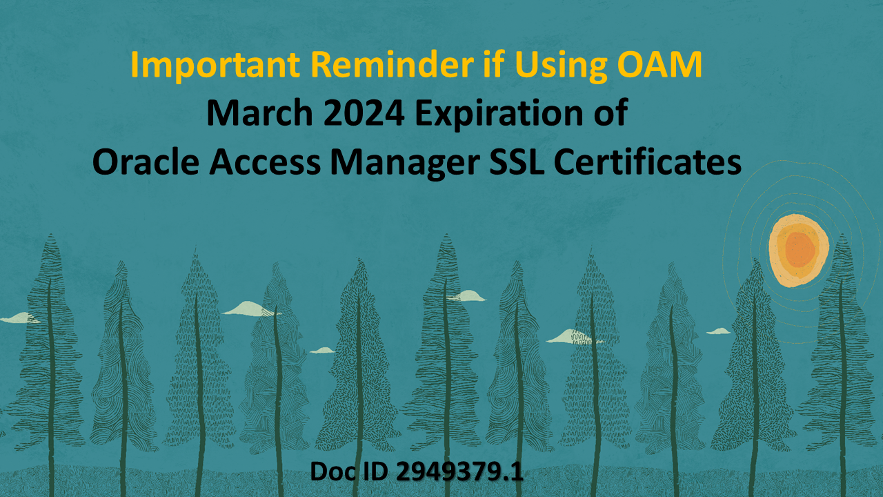 Using Oracle Access Manager? Reminder - SSL Certificates Expire March 2024