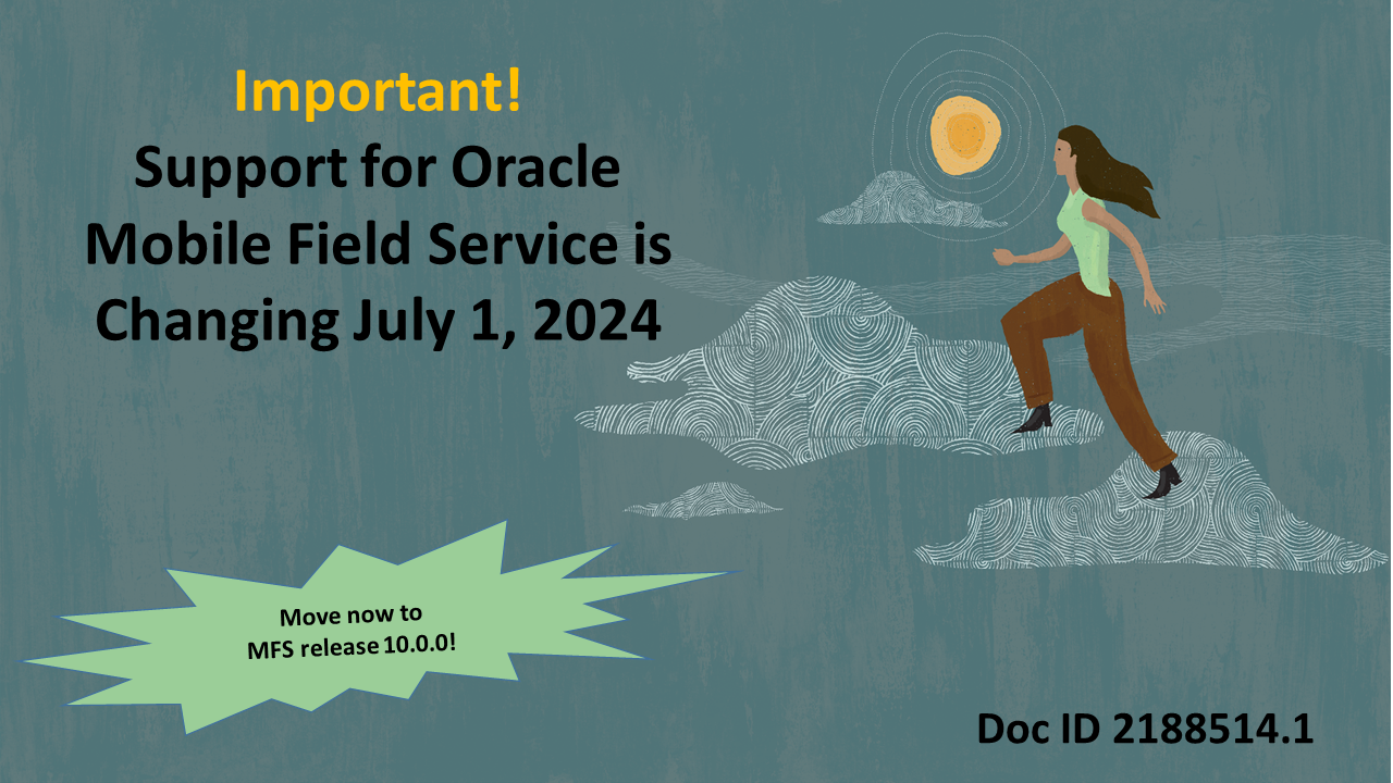 Support for Oracle Mobile Field Service Release is Changing July 1, 2024