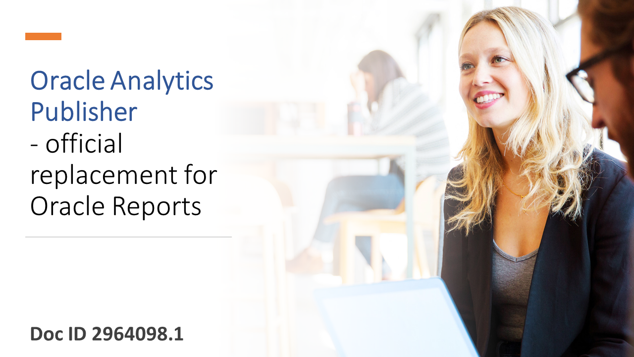 Oracle Analytics Publisher the Official Replacement for Oracle Reports