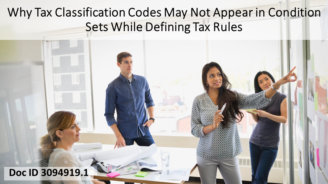 Why Tax Classification Codes May Not Appear in Condition Sets While Defining Tax Rules