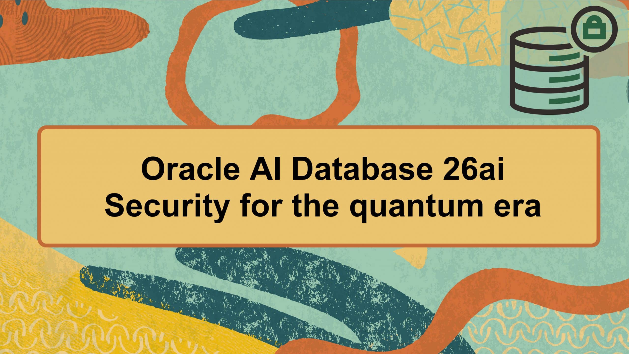 Securing Oracle AI Database 26ai for the Quantum Era | database