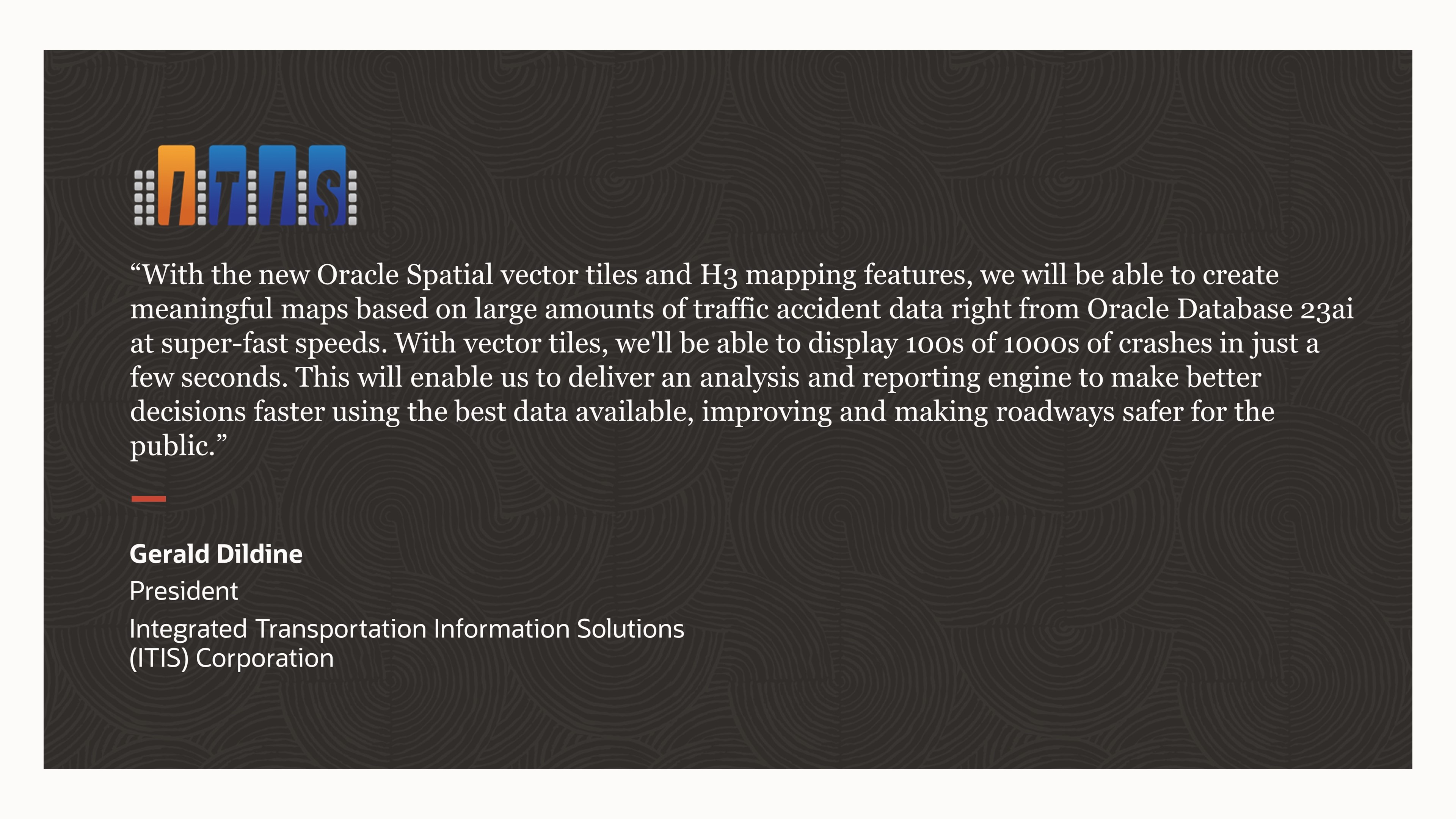 Quote from Gerald Dildine, President, Integrated Transportation Information Solutions (ITIS) Corporation