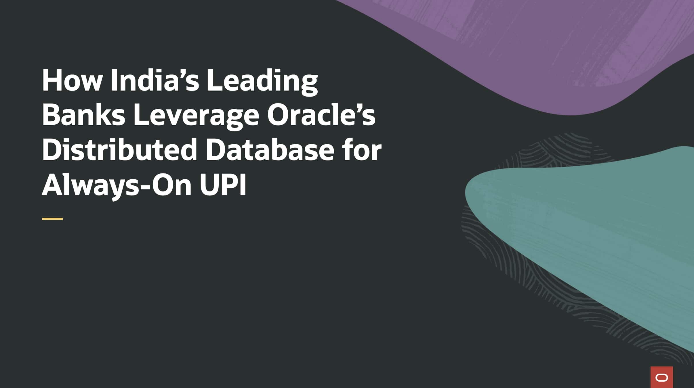 How India’s Leading Banks Leverage Oracle’s Distributed Database for Always-On UPI