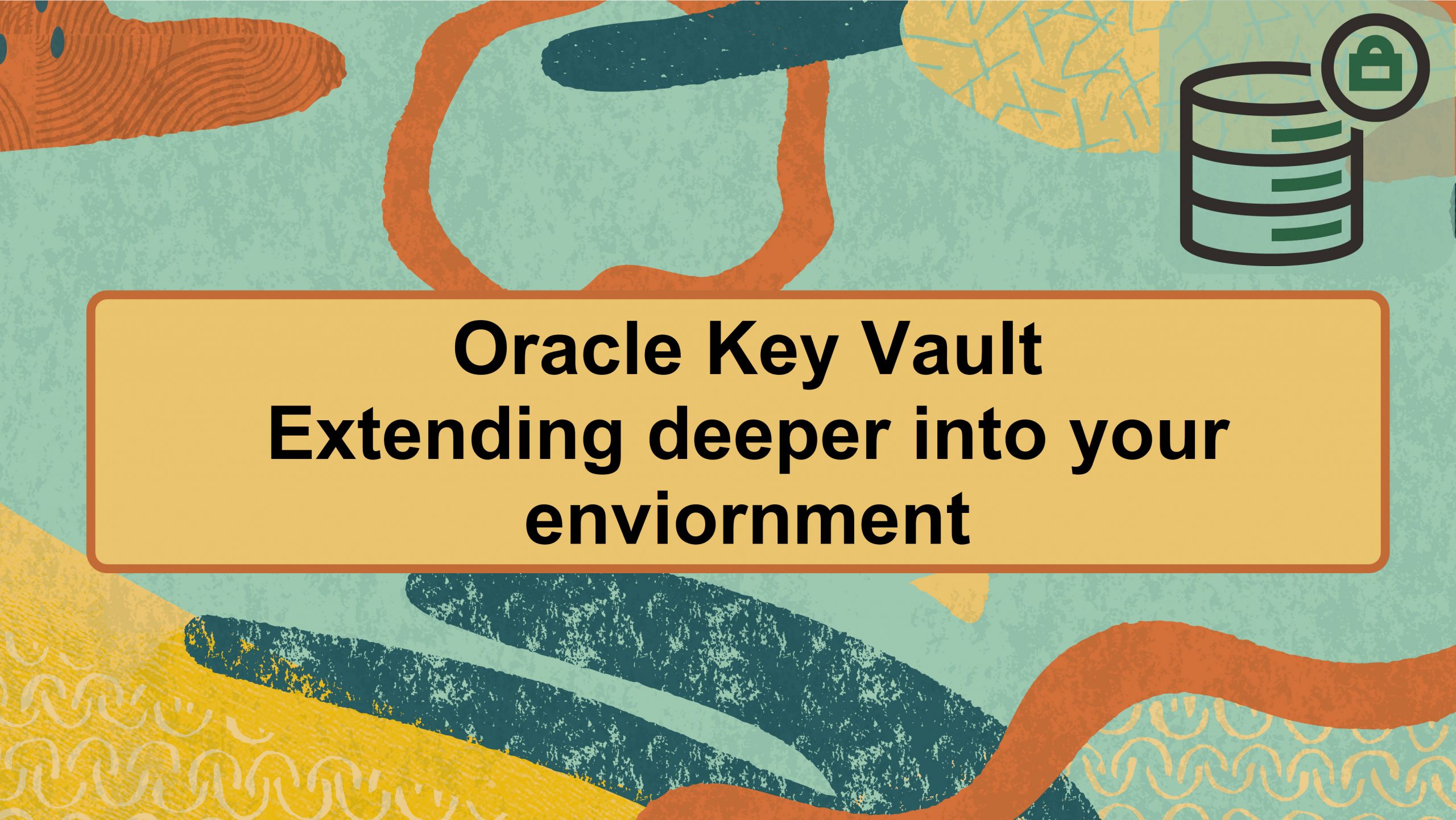 Oracle Key Vault: Extending deeper into your environment.