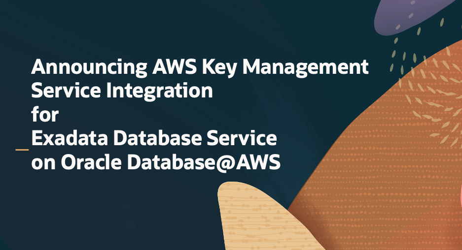 Announcing AWS Key Management Service Integration for Exadata Database Service on Oracle Database@AWS