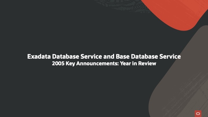 2025 Year in Review – Exadata Database Service and Base Database Service Key Announcements