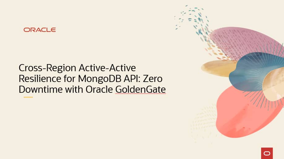Cross-Region Active-Active Resilience for MongoDB API: Zero Downtime with Oracle GoldenGate