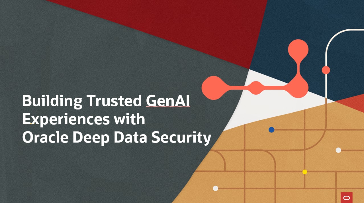 Building Trusted Generative AI Experiences with Oracle Deep Data Security