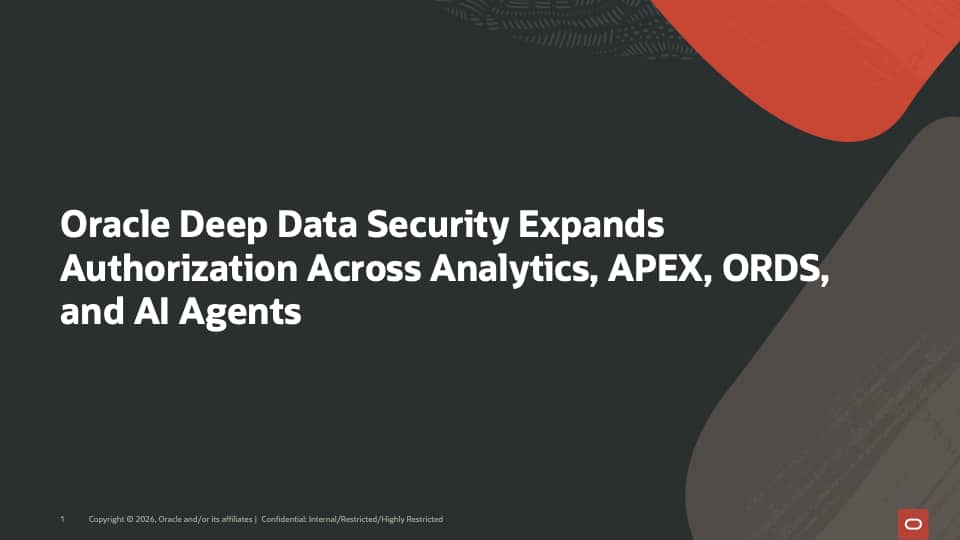 Oracle Deep Data Security Expands Authorization Across Analytics, APEX, ORDS, and AI Agents