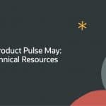 Monthly Product Pulse: May 2026—Oracle Technical Resources