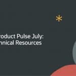 Monthly Product Pulse: July 2026—Oracle Technical Resources