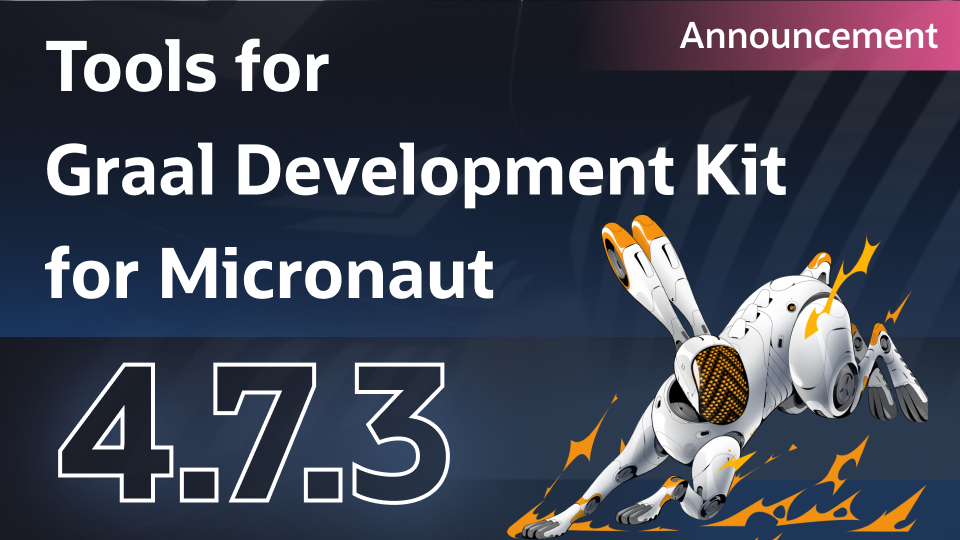 Announcing Tools for Graal Development Kit for Micronaut 4.7.3