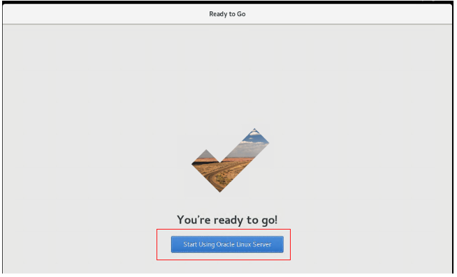A screenshot of the Ready to Go page with the Start Using Oracle Linux Server button outlined in red.